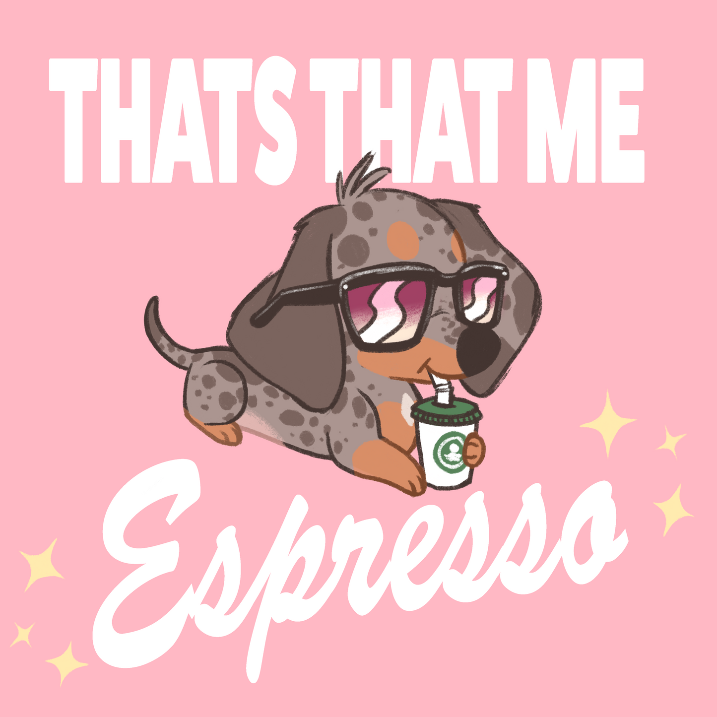 "THATS THAT ME Espresso" Fievel the Wiener Dog T-Shirt